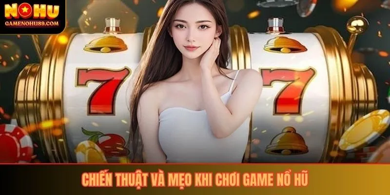 Chiến thuật và mẹo khi chơi game nổ hũ