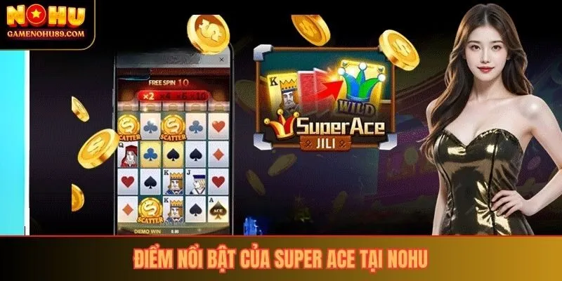 Điểm nổi bật của Super Ace tại Nohu