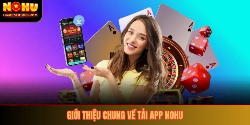 Giới thiệu chung về tải app nohu