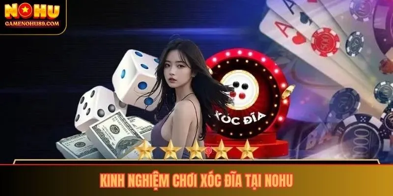 Kinh nghiệm chơi xóc đĩa tại Nohu