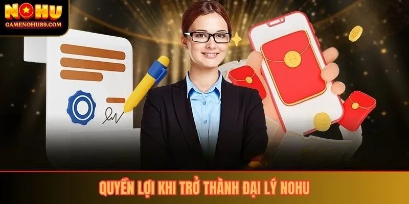 Quyền lợi khi trở thành đại lý nohu