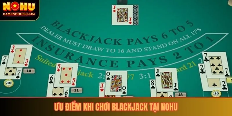 Ưu điểm khi chơi blackjack tại Nohu